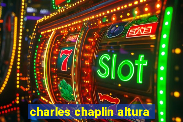 charles chaplin altura